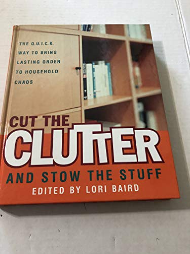 Cut the Clutter and Stow the Stuff: The Q. U. I. C. K. Way to Bring Lasting Order to Household Chaos By Susan Piver and Lori Baird - USED
