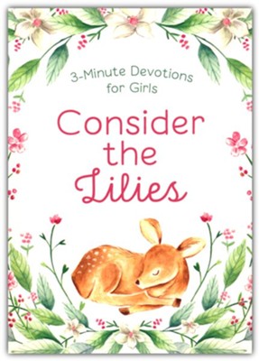 Consider the Lilies: 3-Minute Devotions for Girls