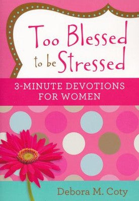 Too Blessed to Be Stressed: 3-Minute Devotions for Women - used book/ devotional