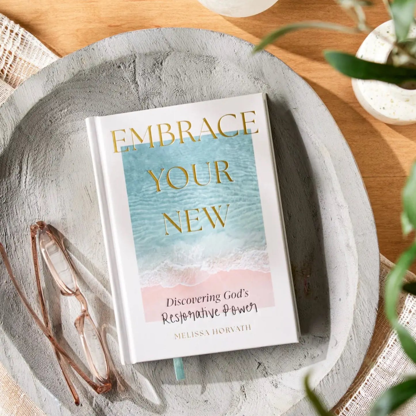 Melissa Horvath - Embrace Your New: Discovering God’s Restorative Power