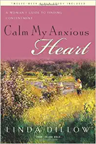 Calm My Anxious Heart: A Woman's Guide to Finding Contentment (TH1NK Reference Collection) Paperback