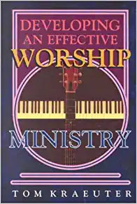 Developing an Effective Worship Ministry (Tom Kraeuter on Worship) Paperback