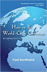 How to Be a World-Class Christian: Becoming Part of God's Global Kingdom Paperback