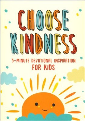 Choose Kindness: 3-Minute Devotional Inspiration for Kids