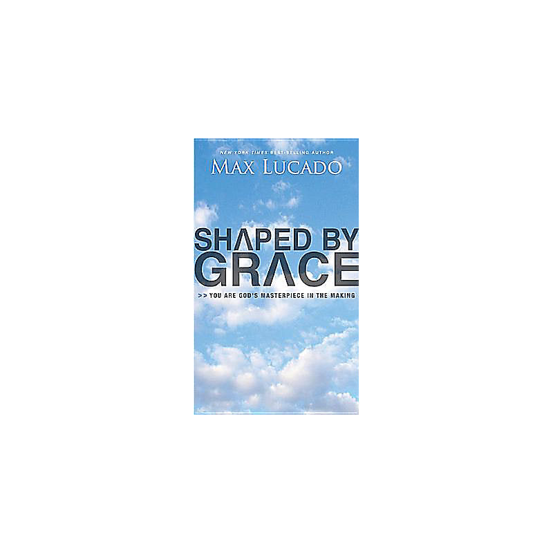 Shaped by Grace : You Are God's Masterpiece in the Making