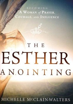 The Esther Anointing: Becoming a Woman of Prayer, Courage, and Influence (Used)