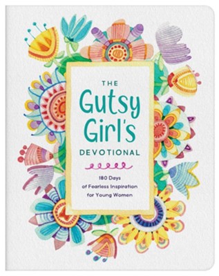 The Gutsy Girl's Devotional: 180 Days of Fearless Inspiration for Young Women