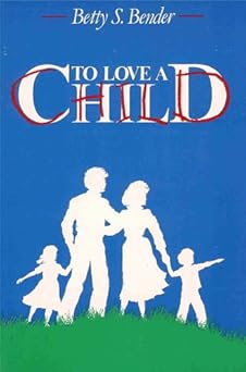 To Love a Child - Biblical Guide to Child Rearing