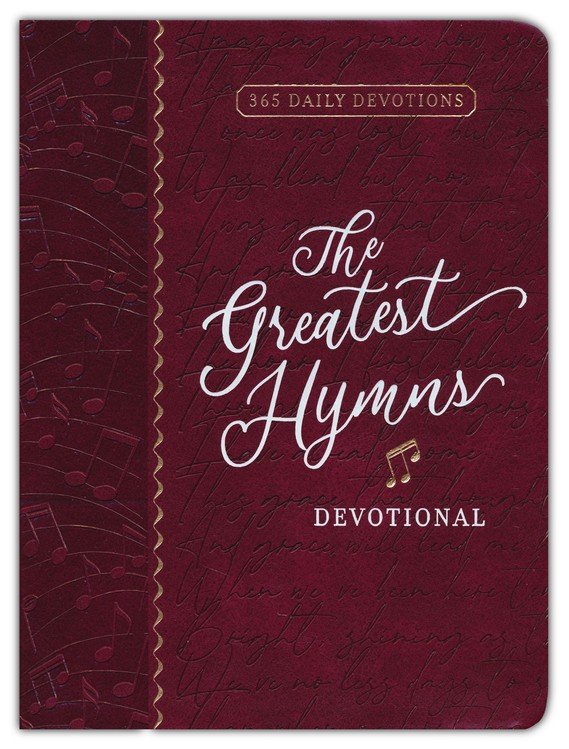The Greatest Hymns Devotional: 365 Daily Devotions
