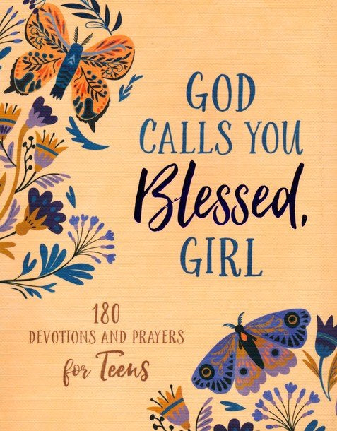 God Calls You Blessed, Girl: 180 Devotions and Prayers for Teens