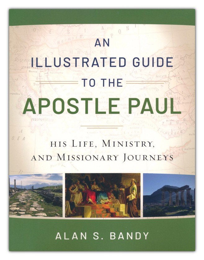 An Illustrated Guide to the Apostle Paul: His Life, Ministry, and Missionary Journeys