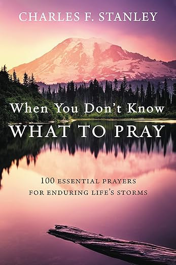 When You Don't Know What to Pray: 100 Essential Prayers for Enduring Life's Storms