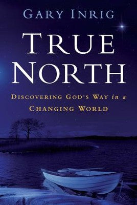 True North: Discovering God's Way in a Changing World