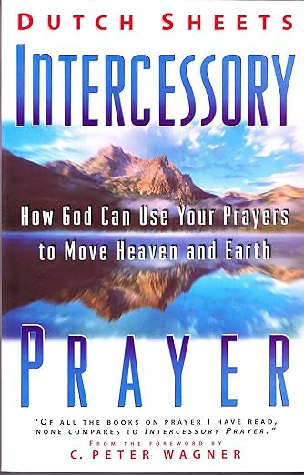 Intercessory Prayer: How God Can Use Your Prayers to Move Heaven and Earth