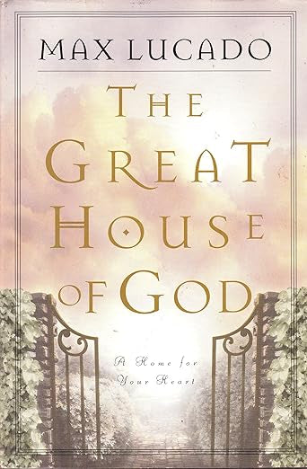 The Great House Of God: A Home for Your Heart