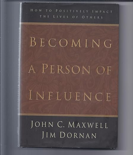 Becoming a Person of Influence: How to Positively Impact the Lives of Others