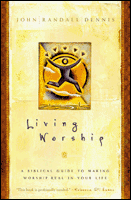 Living Worship: A Biblical Guide to Making Worship Real in Your Life