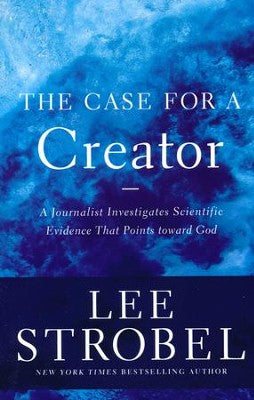 The Case for a Creator: A Journalist Investigates Scientific Evidence That Points Toward God By: Lee Strobel