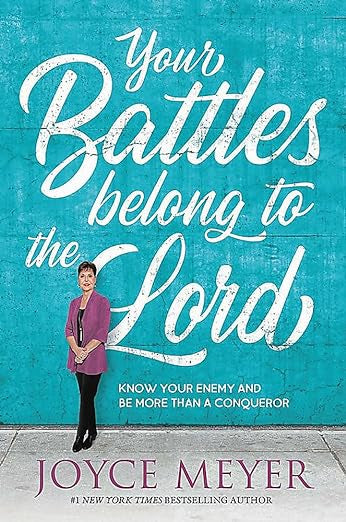 Your Battles Belong to the Lord: Know Your Enemy and Be More Than a Conqueror