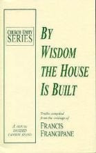 By Wisdom the House is Built