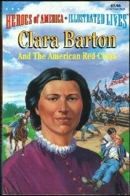 Clara Barton and the American Red Cross (Heroes of America - Illustrated Lives