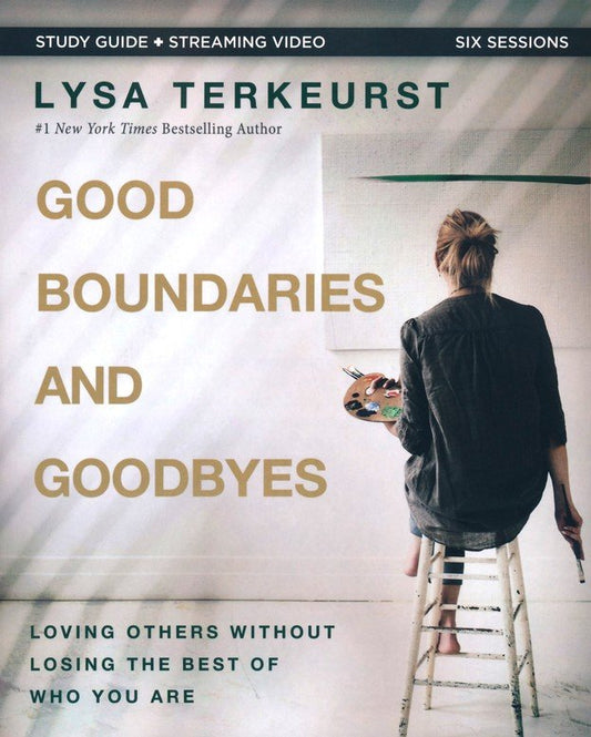 Good Boundaries and Goodbyes Study Guide plus Streaming Video: Loving Others Without Losing the Best of Who You Are