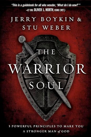 The Warrior Soul: Five Powerful Principles to Make You a Stronger Man of God