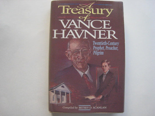 A Treasury of Vance Havner: Twentieth-Century Prophet, Preacher. Pilgrim