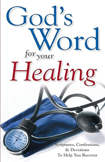 God's Word for Your Healing: Scriptures, Confessions, and Devotions To Help You Recover