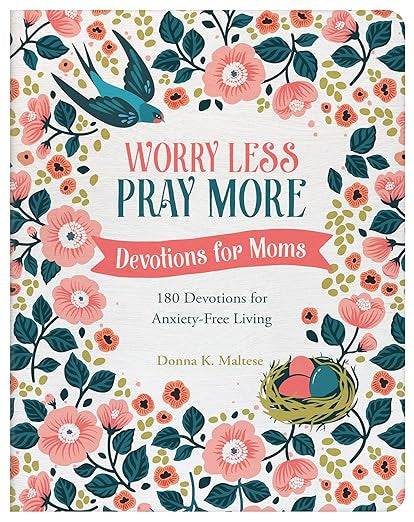 Worry Less, Pray More: Devotions for Moms; 180 Devotions for Anxiety-Free Living