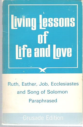 Living Lessons of Life and Love: Ruth, Esther, Job, Ecclesiastes and Song of Solomon Paraphrased