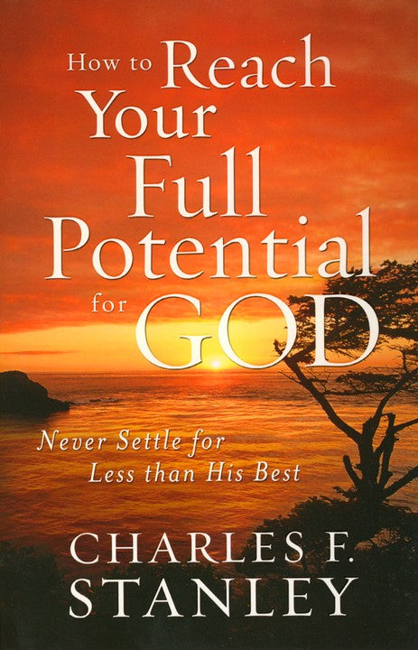 How To Reach Your Full Potential for God