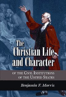 Christian Life and Character of the Civil Institutions of the United States