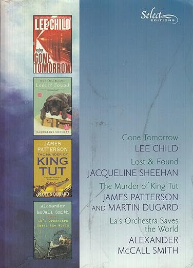 Four(4) books in one: Gone Tomorrow by Lee Child Lost & Found by Jacqueline Sheehan The Murder of King Tut by James Patterson and Martin Dugard La's Orchestra Saves the World by Alexander McCall Smith