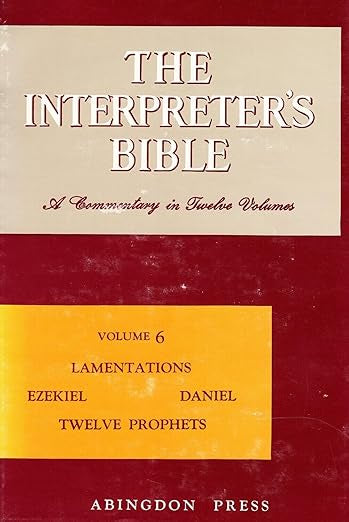 The Interpreter's Bible, Vol. 6: Lamentations, Ezekiel, Daniel, Twelve Prophets