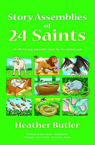 Story Assemblies of 24 Saints: 24 Off-The-Peg Assemblies for the School Year