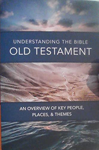 Understanding the Old Testament - An Overview of Key People, Places, & Themes