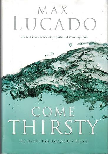 Come Thirsty: No Heart Too Dry for His Touch