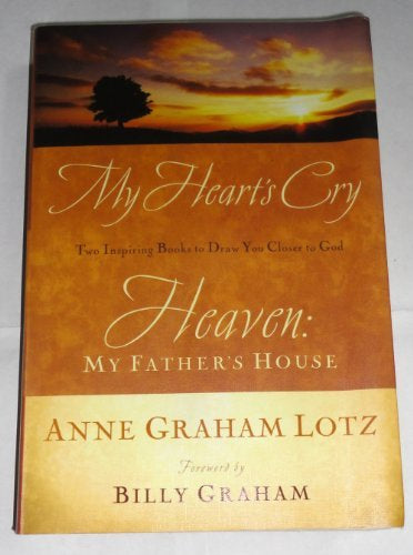 My Heart's Cry & Heaven: My Father's House (Two Inspiring Books to Draw you Closer to God)