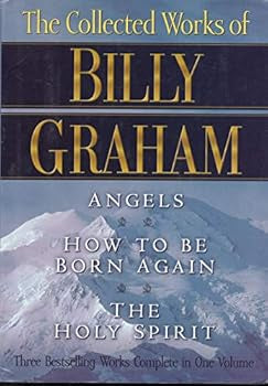 The Collected Works of Billy Graham (Angels, How To Be Born Again, The Holy Spirit)