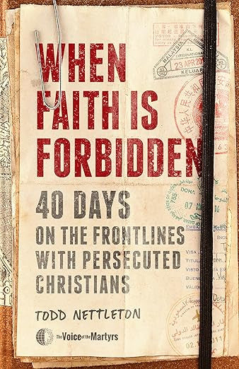 When Faith Is Forbidden: 40 Days on the Frontlines with Persecuted Christians