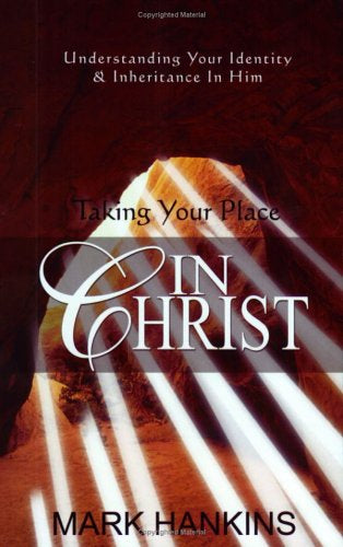 Taking Your Place in Christ: Understanding Your Identity and Inheritance in Him