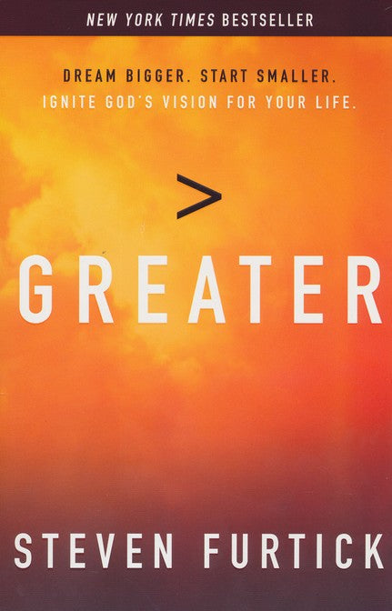 Greater: Dream Bigger. Start Smaller. Ignite God's Vision for Your Life