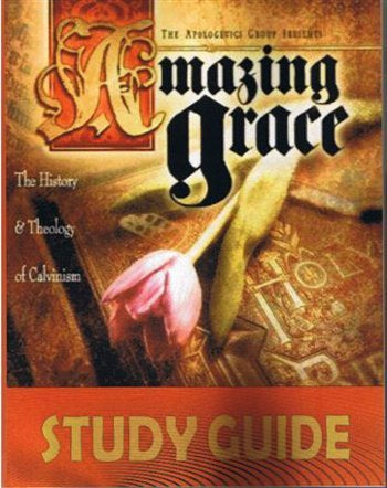 Amazing Grace: The History & Theology of Calvinism Study Guide (Study Guide