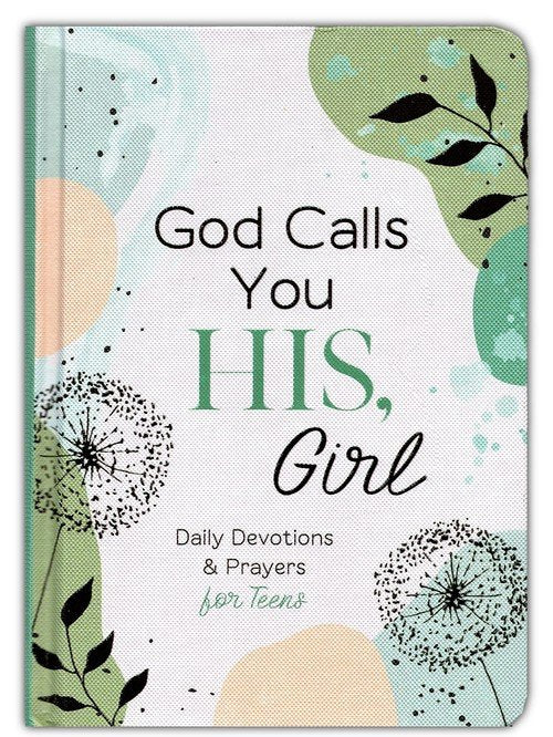 God Calls You HIS, Girl: Daily Devotions and Prayers for Teens