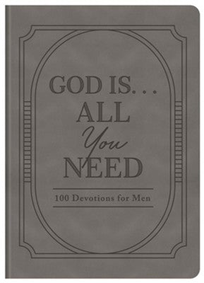 God Is...All You Need: 100 Devotions for Men