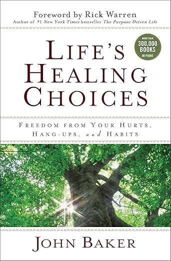 Life's Healing Choices: Freedom from Your Hurts, Hang-ups, and Habits