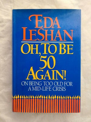 Oh, to Be Fifty Again : On Being Too Old for a Mid-Life Crisis - Used Book