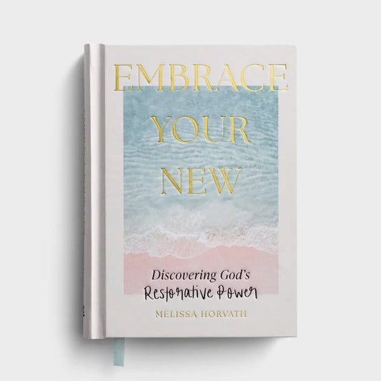 Melissa Horvath - Embrace Your New: Discovering God’s Restorative Power