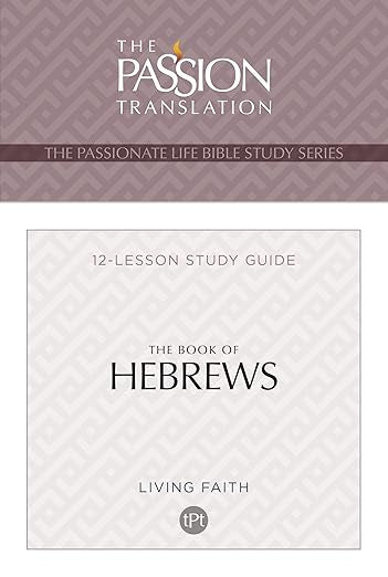 TPT The Book of Hebrews: 12-Lesson Study Guide (The Passionate Life Bible Study Series)